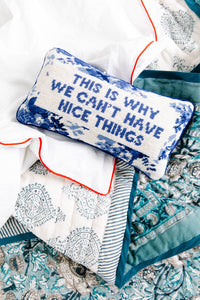 This Is Why We Can’t Have Nice Things Needlepoint Pillow